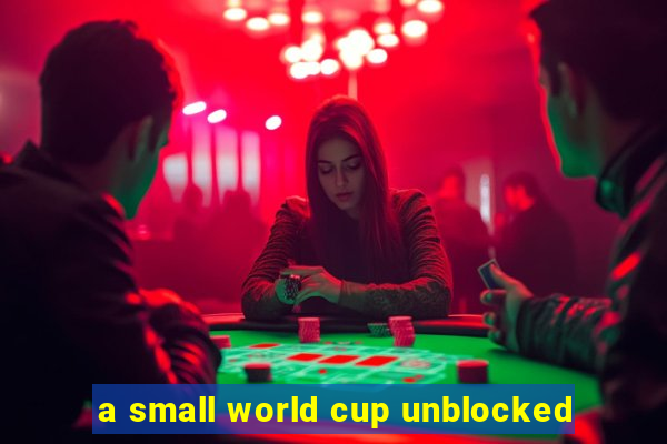 a small world cup unblocked